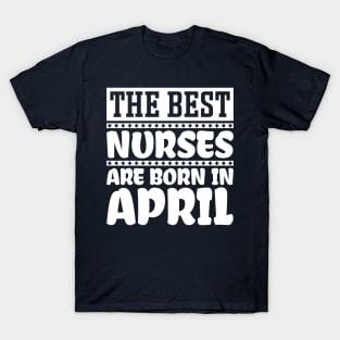 The best nurses are born in April T-Shirt